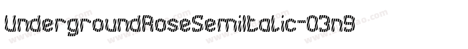 UndergroundRoseSemiItalic-03n9字体转换 UndergroundRoseSemiItalic-03n9字体转换