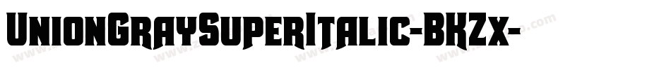 UnionGraySuperItalic-BKZx字体转换
