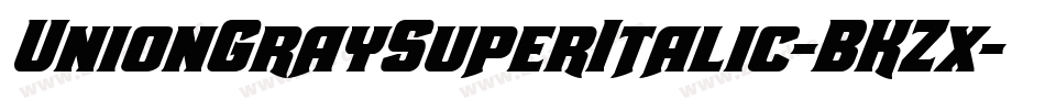 UnionGraySuperItalic-BKZx字体转换