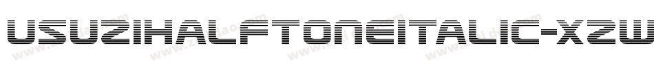 UsuziHalftoneItalic-xzw8字体转换