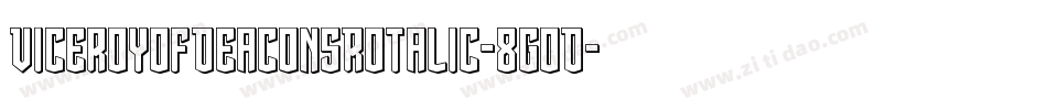 ViceroyOfDeaconsRotalic-8GoD字体转换 ViceroyOfDeaconsRotalic-8GoD字体转换