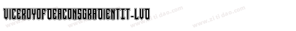 ViceroyOfDeaconsGradientIt-lvDX字体转换 ViceroyOfDeaconsGradientIt-lvDX字体转换