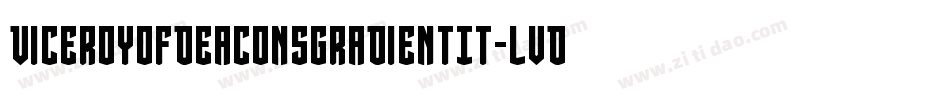 ViceroyOfDeaconsGradientIt-lvDX字体转换 ViceroyOfDeaconsGradientIt-lvDX字体转换