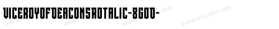 ViceroyOfDeaconsRotalic-8GoD字体转换 ViceroyOfDeaconsRotalic-8GoD字体转换