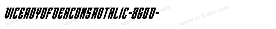ViceroyOfDeaconsRotalic-8GoD字体转换 ViceroyOfDeaconsRotalic-8GoD字体转换