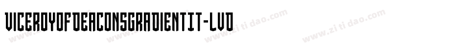 ViceroyOfDeaconsGradientIt-lvDX字体转换 ViceroyOfDeaconsGradientIt-lvDX字体转换