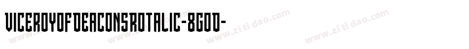 ViceroyOfDeaconsRotalic-8GoD字体转换 ViceroyOfDeaconsRotalic-8GoD字体转换
