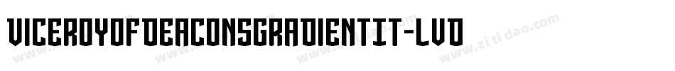 ViceroyOfDeaconsGradientIt-lvDX字体转换 ViceroyOfDeaconsGradientIt-lvDX字体转换