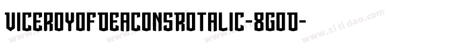 ViceroyOfDeaconsRotalic-8GoD字体转换 ViceroyOfDeaconsRotalic-8GoD字体转换