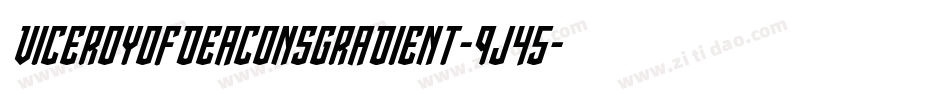 ViceroyOfDeaconsGradient-9j45字体转换 ViceroyOfDeaconsGradient-9j45字体转换