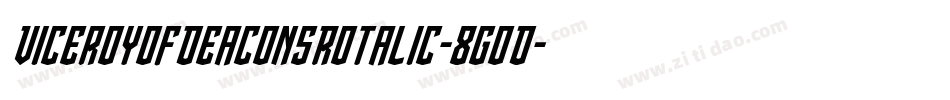 ViceroyOfDeaconsRotalic-8GoD字体转换 ViceroyOfDeaconsRotalic-8GoD字体转换
