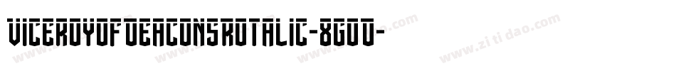 ViceroyOfDeaconsRotalic-8GoD字体转换 ViceroyOfDeaconsRotalic-8GoD字体转换