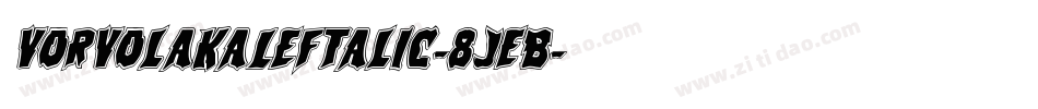 VorvolakaLeftalic-8JEB字体转换