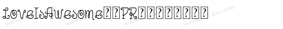 LoveIsAwesome2-PR07字体转换 LoveIsAwesome2-PR07字体转换