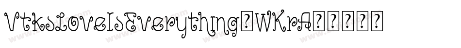 VtksLoveIsEverything-WKrA字体转换
