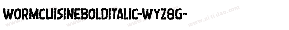 WormCuisineBoldItalic-Wyz8G字体转换 WormCuisineBoldItalic-Wyz8G字体转换