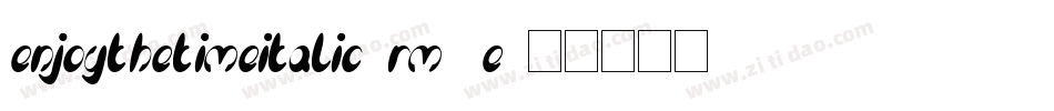 EnjoyTheTimeItalic-RM9E字体转换