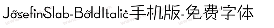 JosefinSlab-BoldItalic手机版字体转换