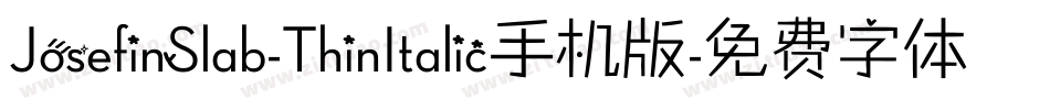 JosefinSlab-ThinItalic手机版字体转换