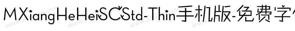 MXiangHeHeiSCStd-Thin手机版字体转换