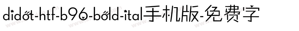 didot-htf-b96-bold-ital手机版字体转换