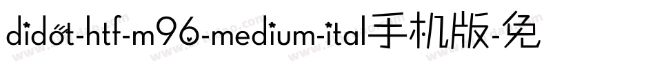 didot-htf-m96-medium-ital手机版字体转换
