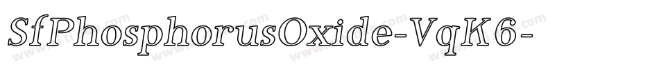 SfPhosphorusOxide-VqK6字体转换 SfPhosphorusOxide-VqK6字体转换