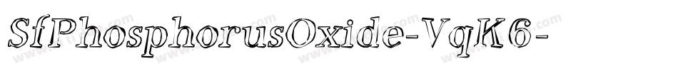 SfPhosphorusOxide-VqK6字体转换 SfPhosphorusOxide-VqK6字体转换