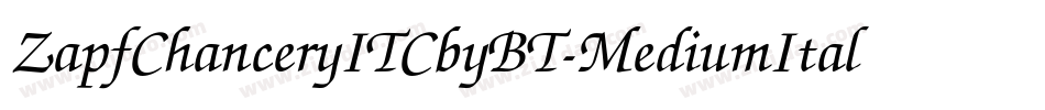 ZapfChanceryITCbyBT-MediumItal字体转换 ZapfChanceryITCbyBT-MediumItal字体转换