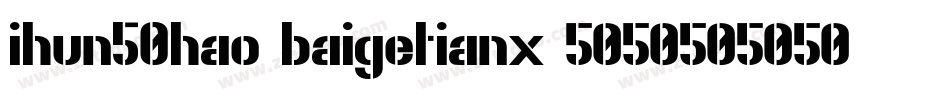 ihun50hao-baigetianx字体转换