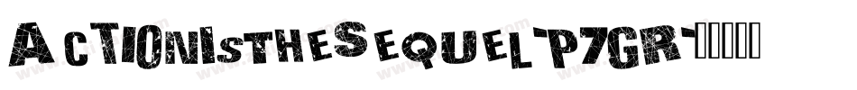 ActionIsTheSequel-p7gR字体转换 ActionIsTheSequel-p7gR字体转换