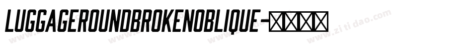 LuggageRoundBrokenOblique字体转换