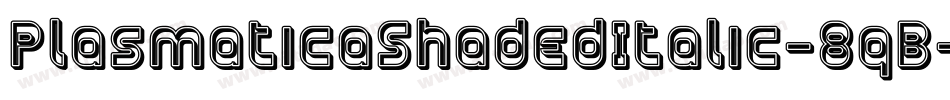PlasmaticaShadedItalic-8qB字体转换 PlasmaticaShadedItalic-8qB字体转换