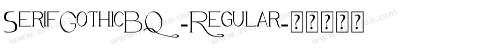SerifGothicBQ-Regular字体转换 SerifGothicBQ-Regular字体转换
