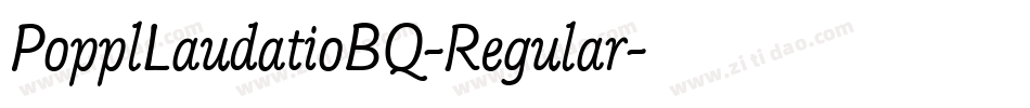 PopplLaudatioBQ-Regular字体转换
