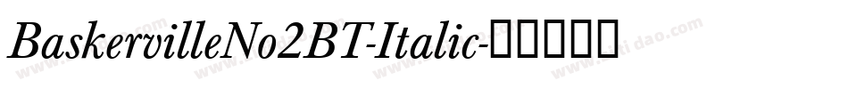 BaskervilleNo2BT-Italic字体转换