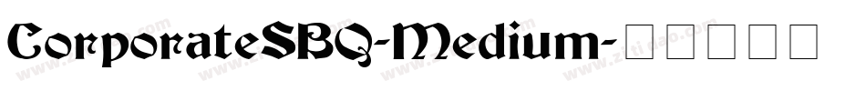 CorporateSBQ-Medium字体转换 CorporateSBQ-Medium字体转换