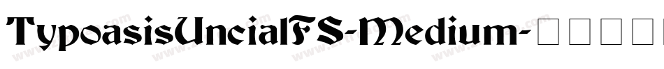 TypoasisUncialFS-Medium字体转换