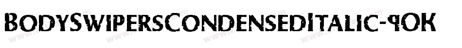 BodySwipersCondensedItalic-9OKZ字体转换 BodySwipersCondensedItalic-9OKZ字体转换