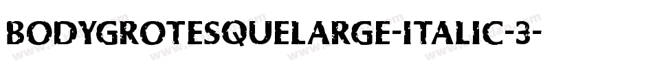 bodygrotesquelarge-italic-3字体转换