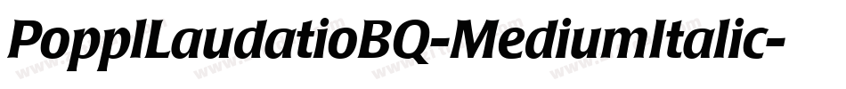 PopplLaudatioBQ-MediumItalic字体转换