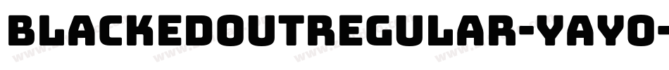 BlackedoutRegular-YaYO字体转换 BlackedoutRegular-YaYO字体转换