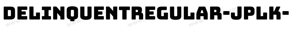 DelinquentRegular-JplK字体转换 DelinquentRegular-JplK字体转换