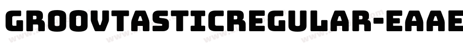 GroovtasticRegular-Eaae8字体转换