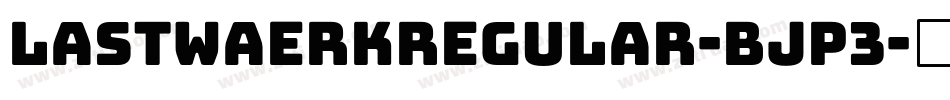 LastwaerkRegular-Bjp3字体转换