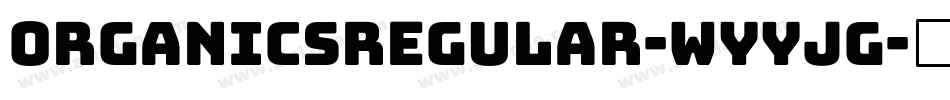 OrganicsRegular-WyyjG字体转换