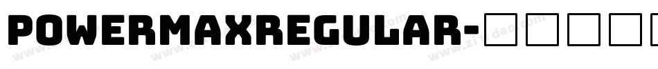 PowermaxRegular字体转换