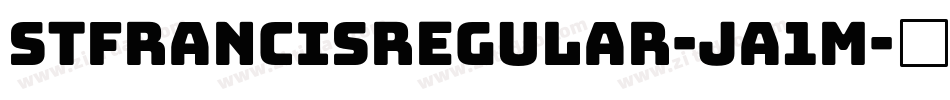 StfrancisRegular-Ja1M字体转换 StfrancisRegular-Ja1M字体转换