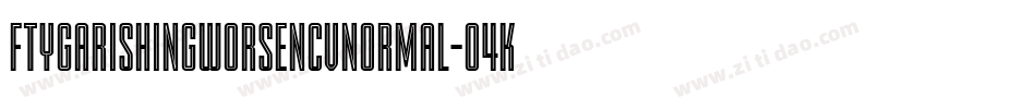 FtyGarishingWorseNcvNormal-04Kv字体转换 FtyGarishingWorseNcvNormal-04Kv字体转换