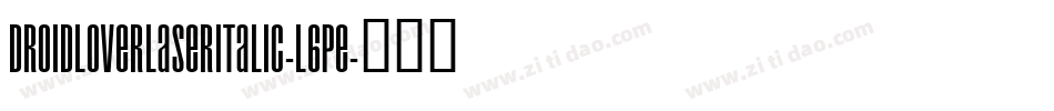 DroidLoverLaserItalic-l6Pe字体转换